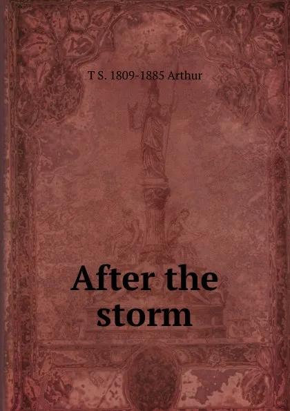 Обложка книги After the storm, T S. 1809-1885 Arthur