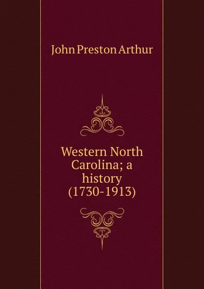 Обложка книги Western North Carolina; a history (1730-1913), John Preston Arthur