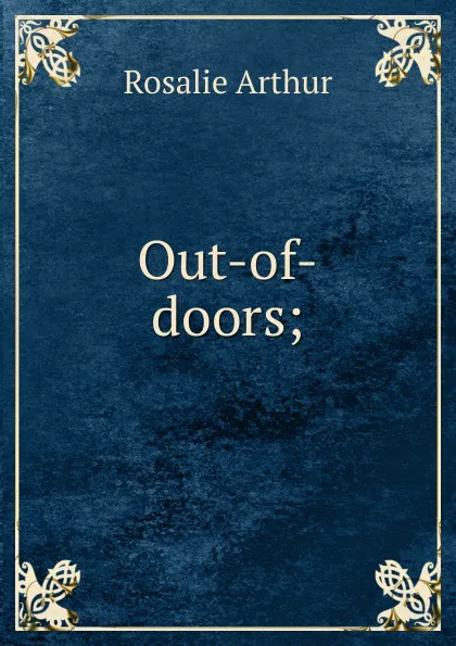 Обложка книги Out-of-doors;, Rosalie Arthur