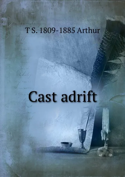 Обложка книги Cast adrift, T S. 1809-1885 Arthur