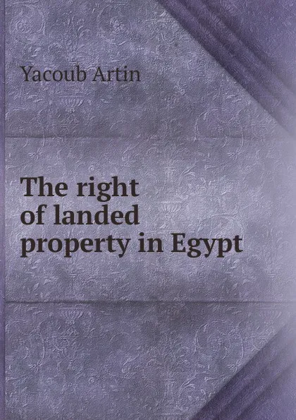 Обложка книги The right of landed property in Egypt, Yacoub Artin