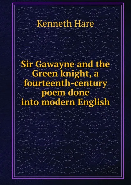 Обложка книги Sir Gawayne and the Green knight, a fourteenth-century poem done into modern English, Kenneth Hare