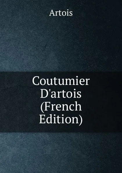 Обложка книги Coutumier D.artois (French Edition), Artois