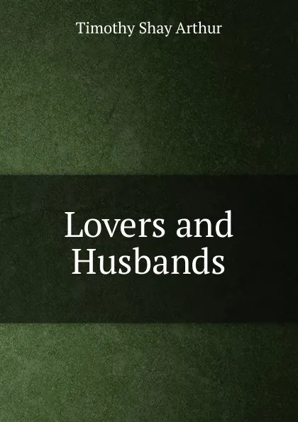 Обложка книги Lovers and Husbands, Timothy Shay Arthur