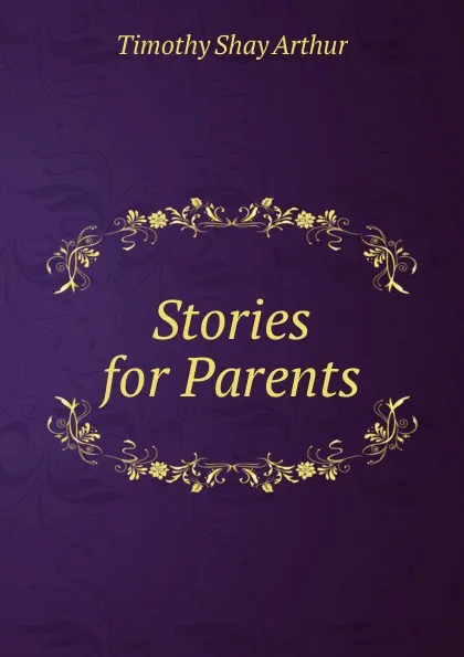 Обложка книги Stories for Parents, Timothy Shay Arthur