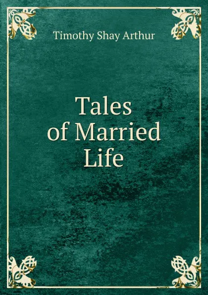 Обложка книги Tales of Married Life, Timothy Shay Arthur