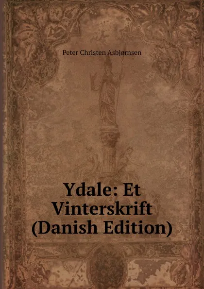 Обложка книги Ydale: Et Vinterskrift (Danish Edition), Peter Christen Asbjornsen