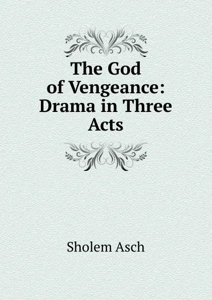 Обложка книги The God of Vengeance: Drama in Three Acts, Sholem Asch