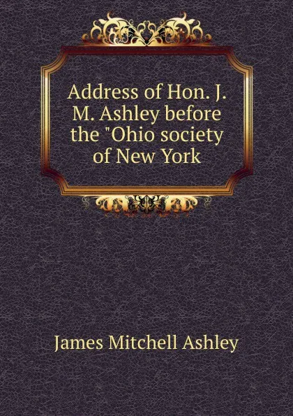 Обложка книги Address of Hon. J. M. Ashley before the 