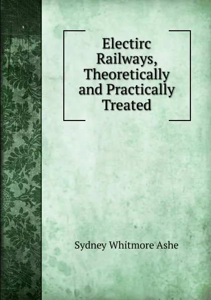 Обложка книги Electirc Railways, Theoretically and Practically Treated, Sydney Whitmore Ashe