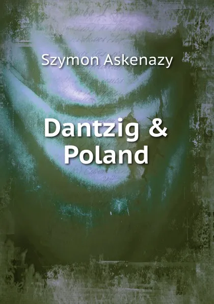 Обложка книги Dantzig . Poland, Szymon Askenazy