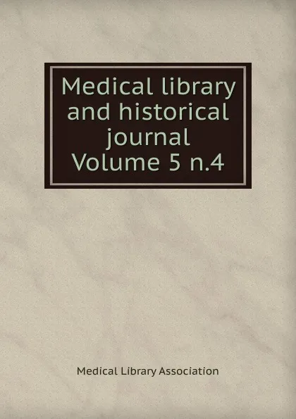 Обложка книги Medical library and historical journal Volume 5 n.4, Medical Library Association