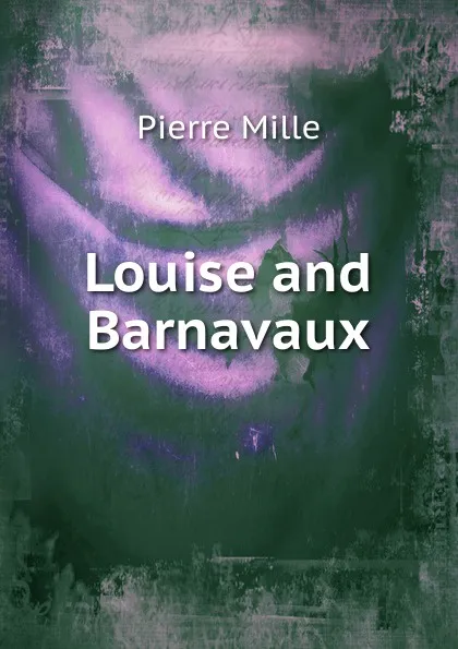 Обложка книги Louise and Barnavaux, Pierre Mille