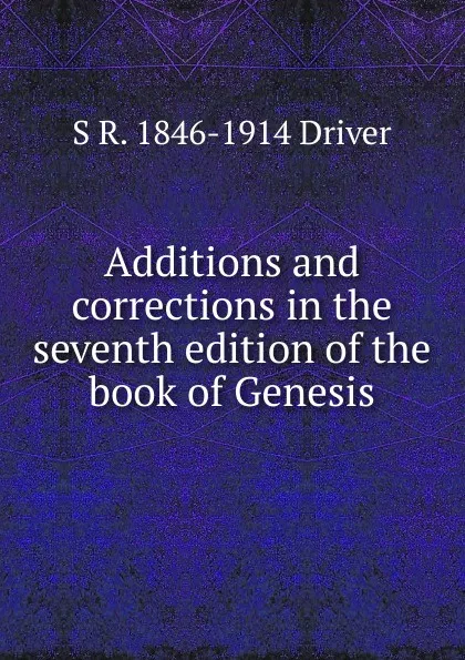 Обложка книги Additions and corrections in the seventh edition of the book of Genesis, S. R. Driver