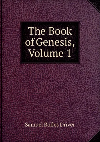 Обложка книги The Book of Genesis, Volume 1, S. R. Driver