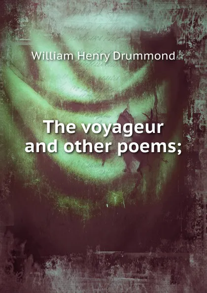 Обложка книги The voyageur and other poems;, Drummond William Henry