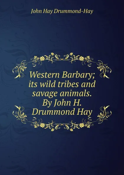 Обложка книги Western Barbary; its wild tribes and savage animals. By John H. Drummond Hay, John Hay Drummond-Hay