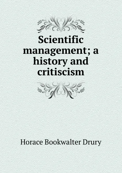 Обложка книги Scientific management; a history and critiscism, Horace Bookwalter Drury