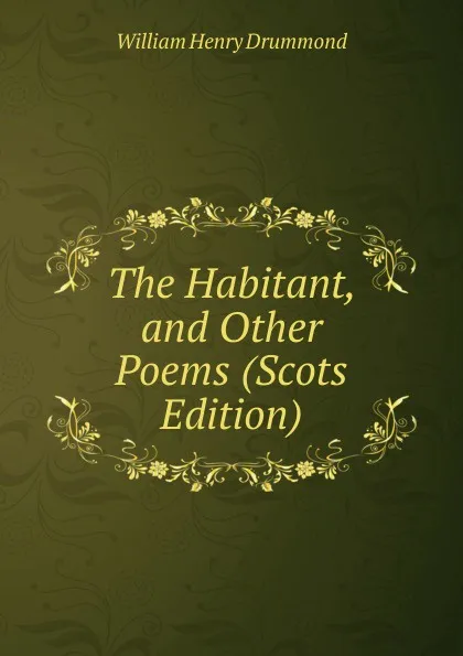 Обложка книги The Habitant, and Other Poems (Scots Edition), Drummond William Henry