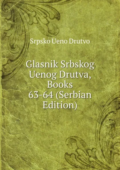 Обложка книги Glasnik Srbskog Uenog Drutva, Books 63-64 (Serbian Edition), Srpsko Ueno Drutvo