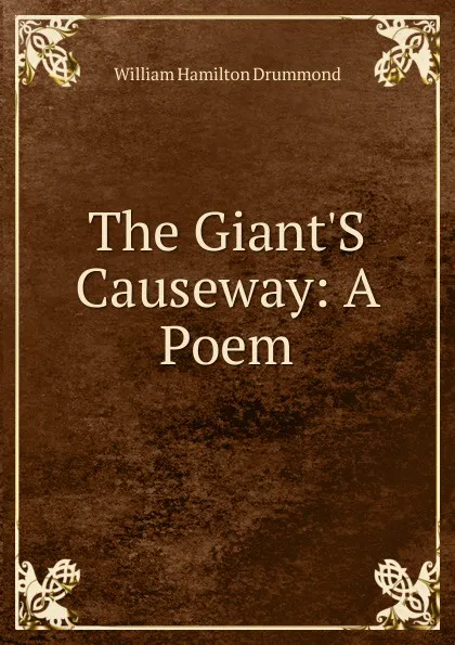 Обложка книги The Giant.S Causeway: A Poem, William Hamilton Drummond