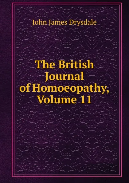 Обложка книги The British Journal of Homoeopathy, Volume 11, John James Drysdale