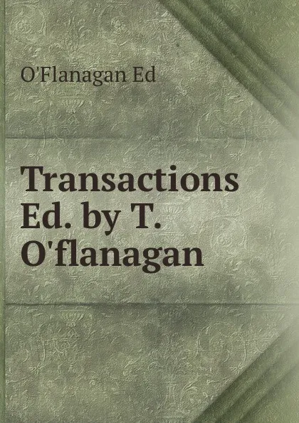 Обложка книги Transactions Ed. by T. O.flanagan, O'Flanagan Ed