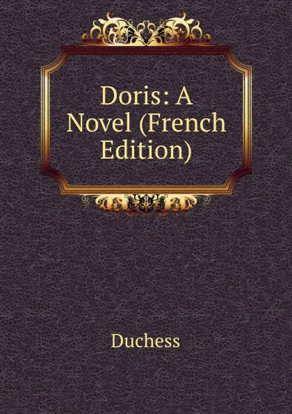 Обложка книги Doris: A Novel (French Edition), Duchess