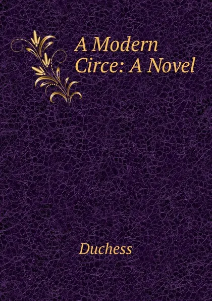 Обложка книги A Modern Circe: A Novel, Duchess