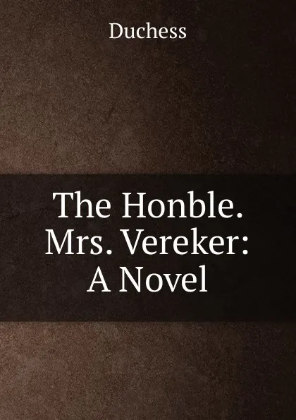 Обложка книги The Honble. Mrs. Vereker: A Novel, Duchess