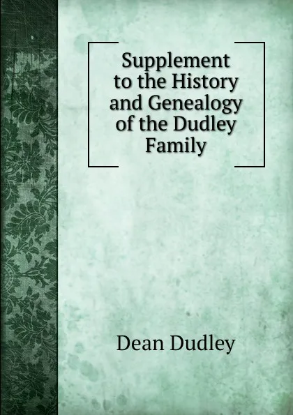 Обложка книги Supplement to the History and Genealogy of the Dudley Family, Dean Dudley