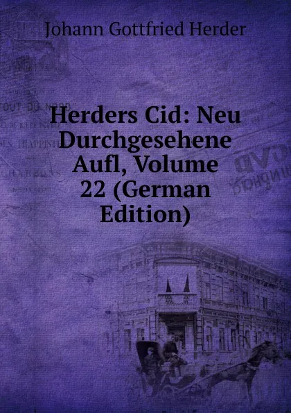 Обложка книги Herders Cid: Neu Durchgesehene Aufl, Volume 22 (German Edition), Herder Johann Gottfried