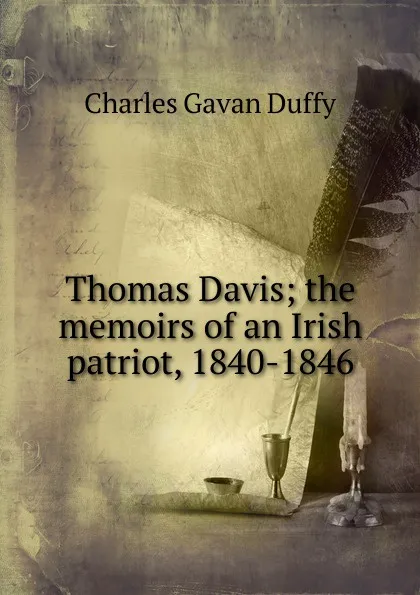 Обложка книги Thomas Davis; the memoirs of an Irish patriot, 1840-1846, Charles Gavan Duffy