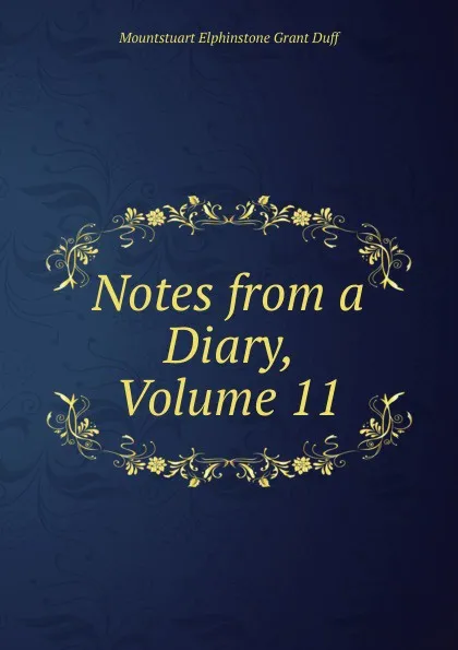 Обложка книги Notes from a Diary, Volume 11, E. Grant Duff Mountstuart