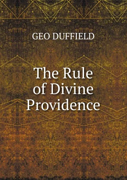 Обложка книги The Rule of Divine Providence, GEO DUFFIELD