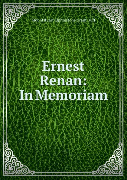 Обложка книги Ernest Renan: In Memoriam, E. Grant Duff Mountstuart