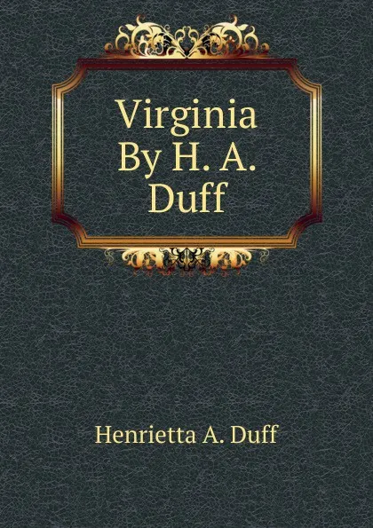 Обложка книги Virginia By H. A. Duff., Henrietta A. Duff