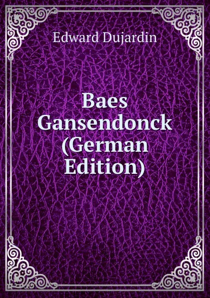 Обложка книги Baes Gansendonck (German Edition), Edward Dujardin