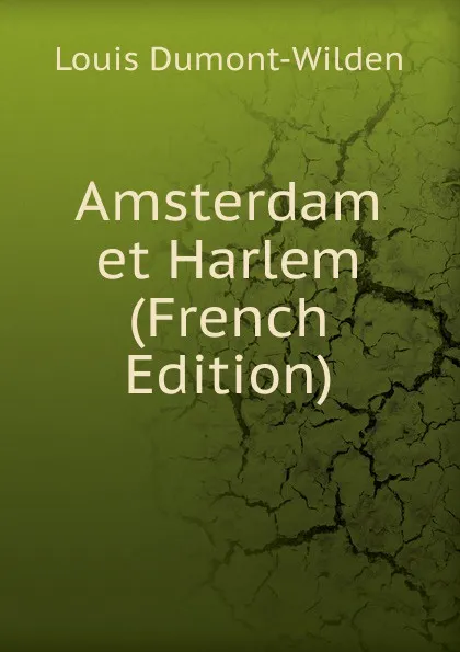 Обложка книги Amsterdam et Harlem (French Edition), Louis Dumont-Wilden