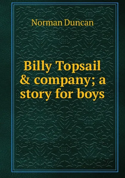 Обложка книги Billy Topsail . company; a story for boys, Duncan Norman