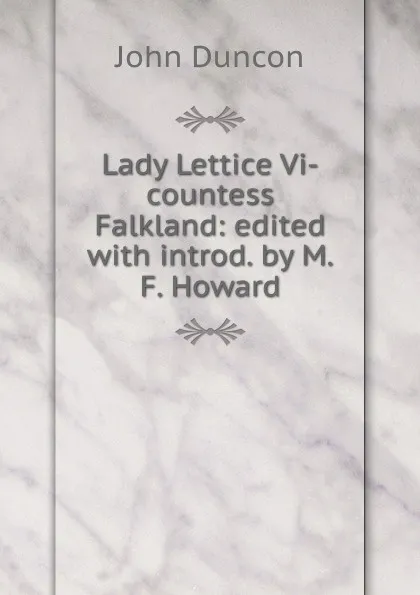 Обложка книги Lady Lettice Vi-countess Falkland: edited with introd. by M.F. Howard, John Duncon