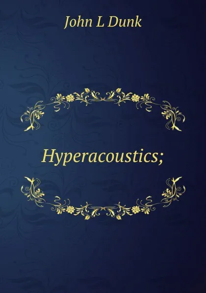 Обложка книги Hyperacoustics;, John L Dunk