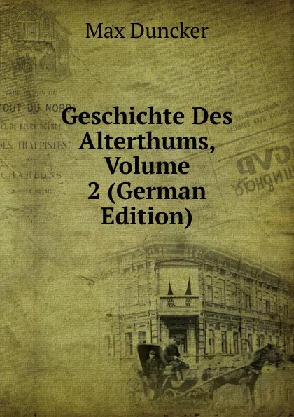 Обложка книги Geschichte Des Alterthums, Volume 2 (German Edition), Max Duncker