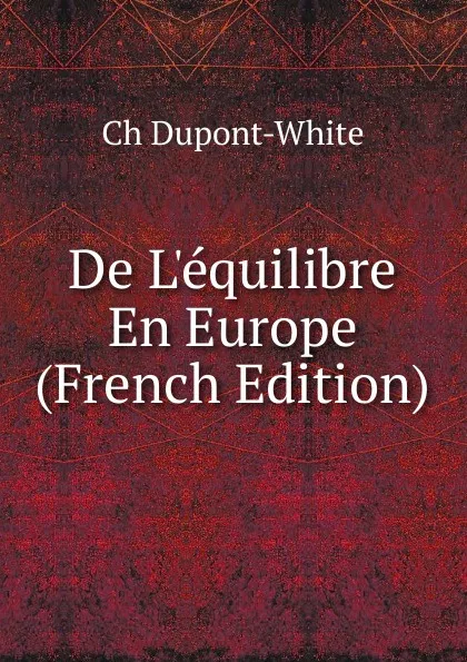 Обложка книги De L.equilibre En Europe (French Edition), Ch Dupont-White