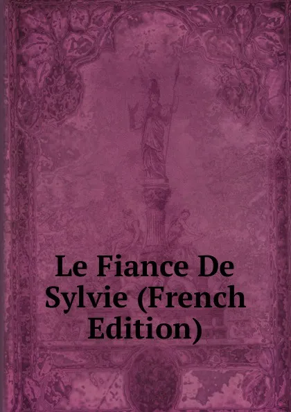 Обложка книги Le Fiance De Sylvie (French Edition), 