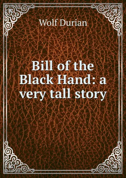 Обложка книги Bill of the Black Hand: a very tall story, Wolf Durian