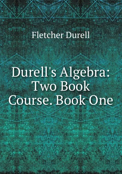 Обложка книги Durell.s Algebra: Two Book Course. Book One, Durell Fletcher