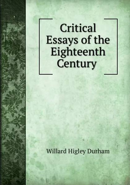 Обложка книги Critical Essays of the Eighteenth Century ., Willard Higley Durham