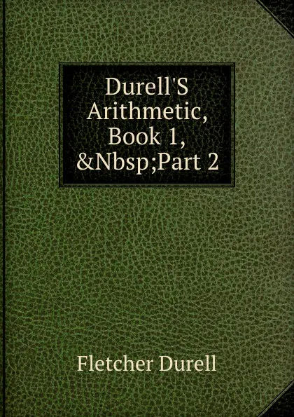 Обложка книги Durell.S Arithmetic, Book 1,.Nbsp;Part 2, Durell Fletcher