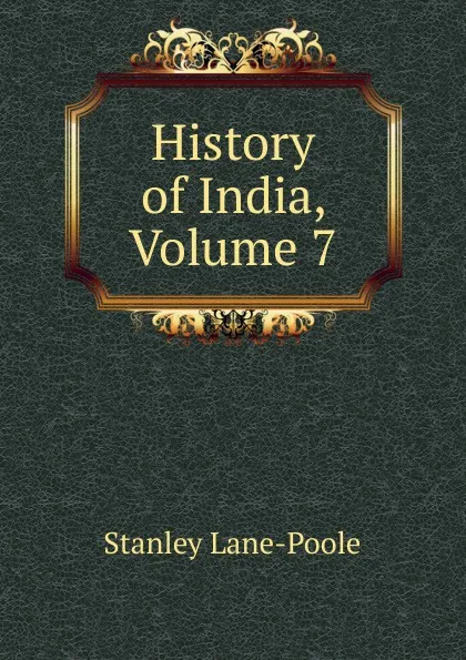 Обложка книги History of India, Volume 7, Stanley Lane-Poole